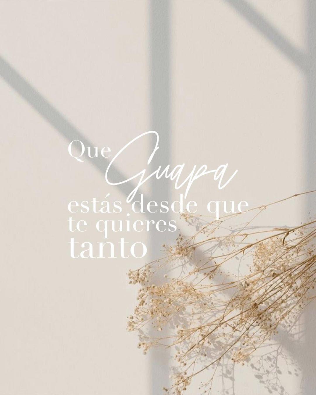 Que guapa estás desde que te quieres tan…